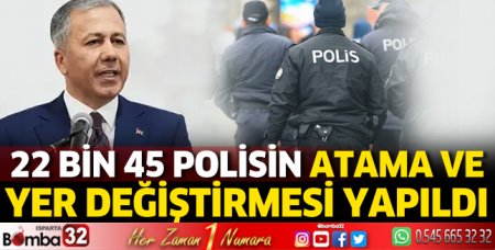 22 bin 45 polisin atama ve yer değiştirmesi yapıldı