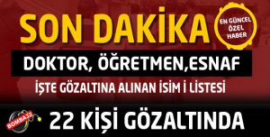 22 KİŞİ GÖZALTINA ALINDI