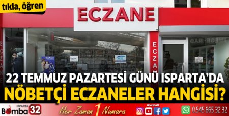 22 Temmuz Pazartesi günü Isparta'da nöbetçi eczaneler