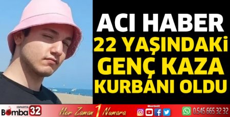 22 yaşındaki genç kaza kurbanı oldu
