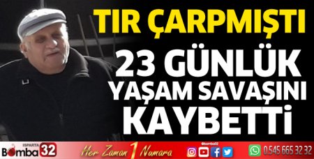 23 günlük yaşam savaşını kaybetti