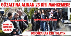 23 KİŞİ ADLİYEDE!