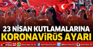 23 Nisan kutlamalarına koronavirüs ayarı