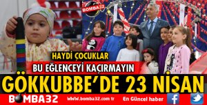 23 NİSAN MUTLU ÇOCUK FESTİVALİ GÖKKUBBE’DE BAŞLADI