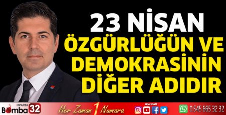 23 Nisan özgürlüğün ve demokrasinin diğer adıdır