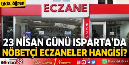 23 Nisan Salı günü Isparta'da nöbetçi eczaneler