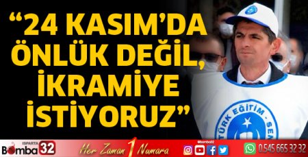 24 Kasım’da önlük değil, ikramiye istiyoruz