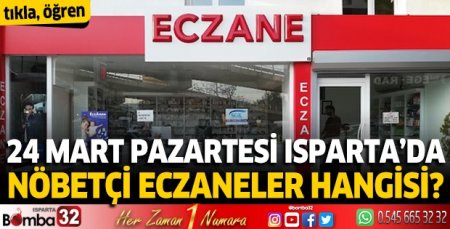 24 Mart 2025 Isparta'da Nöbetçi Eczaneler