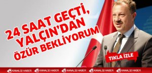 24 saat geçti, Yalçın’dan özür bekliyorum