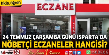 24 Temmuz Çarşamba günü Isparta'da nöbetçi eczaneler