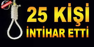 25 kişi intihar etti !
