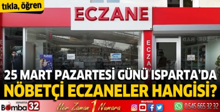 25 Mart Pazartesi günü Isparta'da nöbetçi eczaneler