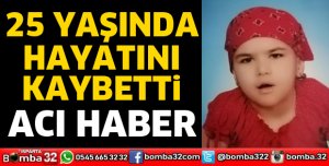 25 YAŞINDA HAYATINI KAYBETTİ