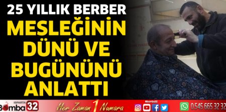 25 Yıllık Berber Mesleğinin Dünü Ve Bugününü Anlattı