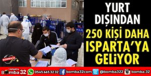 250 KİŞİ DAHA ISPARTA'YA GELİYOR