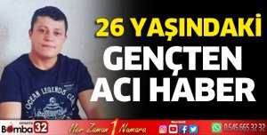 26 yaşındaki gençten acı haber
