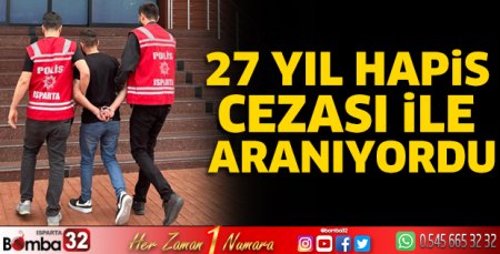 27 yıl hapis cezası ile aranıyordu