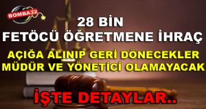 28 bin FETÖ’cü öğretmene ihraç