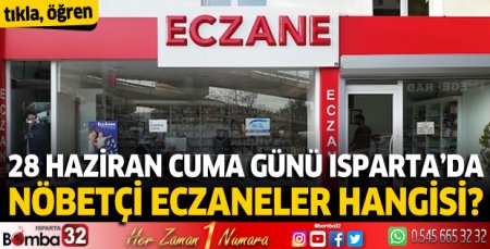 28 Haziran Cuma günü Isparta'da nöbetçi eczaneler
