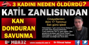 3 CİNAYETİ NEDEN İŞLEDİĞİNİ İTİRAF ETTİ