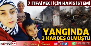 3 kardeşin ölümünde ihmali olduğu iddia edilen 7 itfaiyeci için hapis istemi