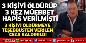 3 KİŞİYİ ÖLDÜRMEYE TEŞEBBÜSTEN VERİLEN CEZA KALDIRILDI