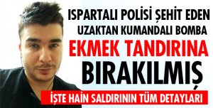 3 POLİSİ ŞEHİT EDEN BOMBA EKMEK TANDIRINA BIRAKILMIŞ