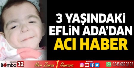 3 yaşındaki Eflin Ada’dan acı haber 