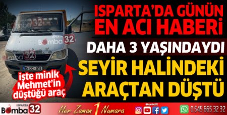 3 yaşındaki Mehmet seyir halindeki araçtan düşerek hayatını kaybetti