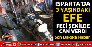 3 YAŞINDAKİ MİNİK EFE TRAKTÖR ŞAFTINA KAPILARAK YAŞAMINI YİTİRDİ