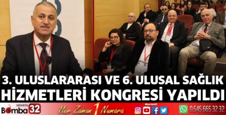 3. Uluslararası ve 6. Ulusal Sağlık Hizmetleri kongresi yapıldı