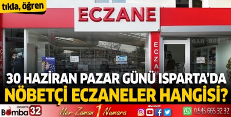 30 Haziran Pazar günü Isparta'da nöbetçi eczaneler