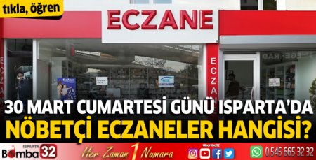 30 Mart Cumartesi günü Isparta'da nöbetçi eczaneler 