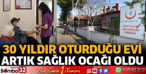 30 yıldır oturduğu evi sağlık ocağı oldu