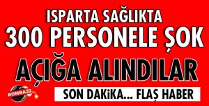 300 PERSONEL AÇIĞA ALINDI
