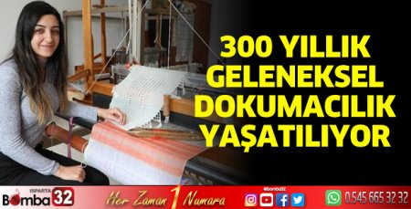 300 yıllık geleneksel dokumacılık yaşatılıyor