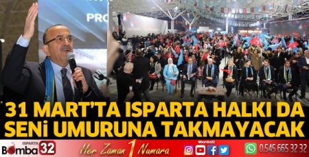 31 Mart’ta Isparta halkı da seni umuruna takmayacak