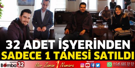 32 adet işyerinden sadece 1 tanesi satıldı