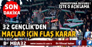 32 GENÇLİK' DEN MAÇLAR İÇİN FLAŞ KARAR