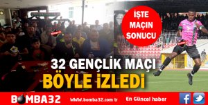 32 GENÇLİK MAÇI BÖYLE  İZLEDİ
