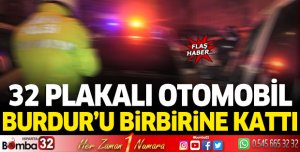 32 PLAKALI OTOMOBİL BURDUR'U BİRBİRİNE KATTI