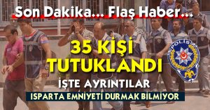 35 KİŞİ TUTUKLANDI