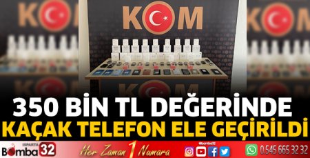 350 bin TL değerinde kaçak telefon ele geçirildi