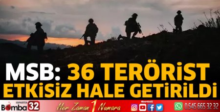 36 terörist etkisiz hale getirildi
