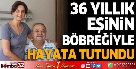 36 yıllık eşinin böbreğiyle hayata tutundu