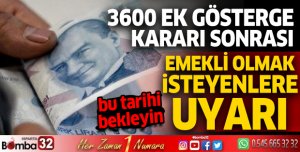 3600 ek gösterge kararı sonrası emekli olmak isteyenlere uyarı
