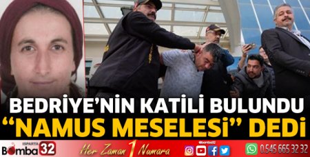 4 aydır aranan Bedriye'nin katili bulundu