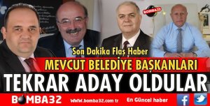 4 BELEDİYE BAŞKANI TEKRAR ADAY GÖSTERİLDİ