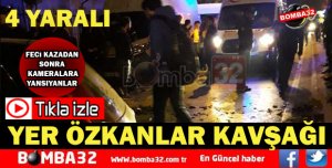 4 KİŞİNİN YARALANDIĞI FECİ KAZANIN VİDEO GÖRÜNTÜLERİ