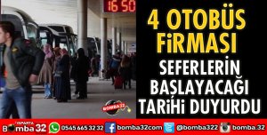 4 OTOBÜS FİRMASI SEFERLERİN BAŞLAYACAĞI TARİHİ DUYURDU